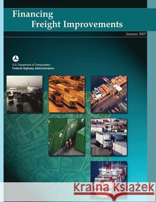 Financing Freight Improvements U. S. Department of Transportation- Fede 9781495359200 Createspace