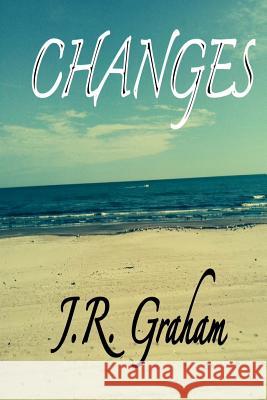 Changes: A Collection of Prose and Poetry J. R. Graham 9781495359217 Createspace
