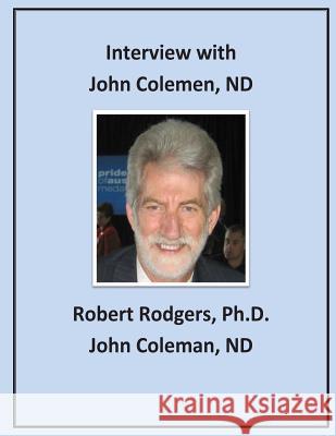 Interview with John Coleman, ND: Recommendations on Therapies that Reverse Parkinsons Symptoms Coleman Nd, John 9781495360565 Createspace