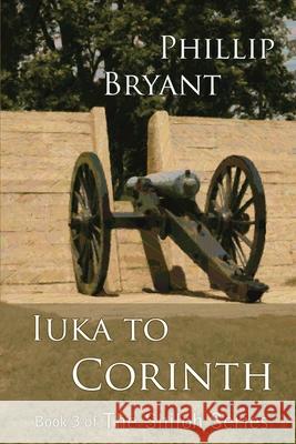 Iuka to Corinth Phillip Bryant 9781495360701 Createspace Independent Publishing Platform