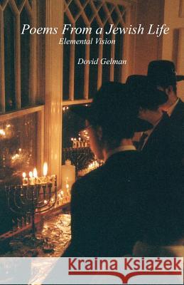 Poems From A Jewish Life: Elemental Vision Gelman, Dovid 9781495361494