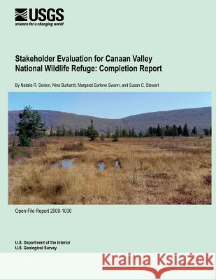 Stakeholder Evaluation for Canaan Valley National Wildlife Refuge: Completion Report U. S. Department of the Interior 9781495362446 Createspace