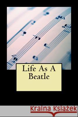 Life As A Beatle Cardenas, Brian 9781495362767 Createspace