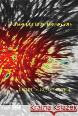 Change of Four: January 2014: At Night Nefertum Husia Shayheh 9781495363092 Createspace