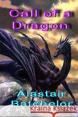 Call of a Dragon Alastair Batchelor 9781495363443