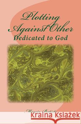Plotting Against Other: Dedicated to God Marcia Batiste 9781495363467