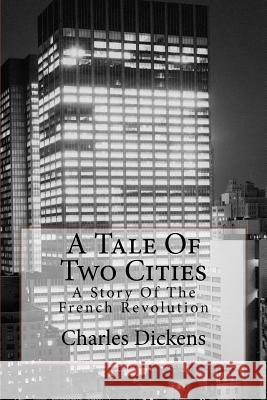 A Tale Of Two Cities: A Story Of The French Revolution Dickens, Charles 9781495363771 Createspace