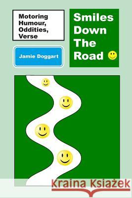 Smiles Down The Road: Motoring Humour, Snippets, Verse and Oddities Doggart, Jamie 9781495364167 Createspace