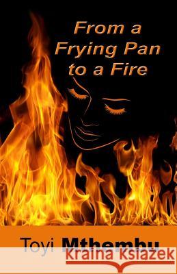 From the Frying Pan to a Fire Toyi Mthembu 9781495364198 Createspace