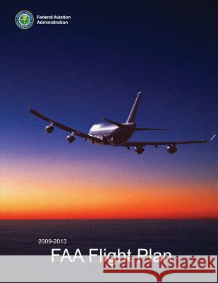 2009-2013 FAA Flight Plan Federal Aviation Administration 9781495364815 Createspace