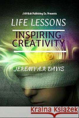 Life Lessons: : Inspiring Creativity Jeremy Anthony R. Davis 9781495365638