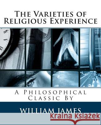 The Varieties of Religious Experience William James 9781495365836 Createspace