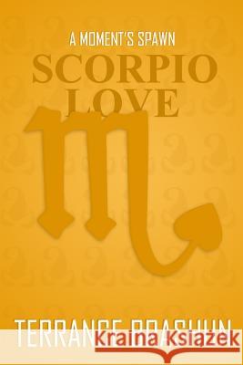 A Moment's Spawn: Scorpio Love Terrance Brashun 9781495366581 Createspace
