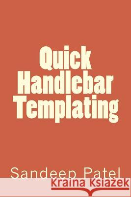 Quick Handlebar Templating Sandeep Kumar Patel 9781495367205 Createspace