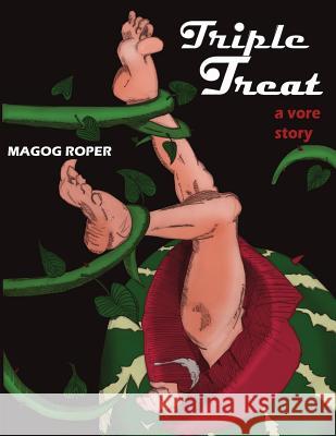 Triple Treat: A Story of Vore Gore Magog Roper 9781495367304