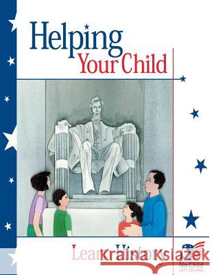 Helping Your Child Learn History U. S. Department of Education Office of Intergove Interagenc 9781495367403 Createspace