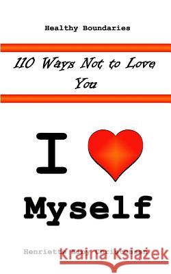 110 Ways Not to Love You: I Love Myself Henriette Eiby Christensen Jennifer-Crystal Johnson 9781495367762 Createspace
