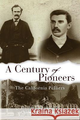 A Century of Pioneers: The California Pelliers Thomas J. Shephar Clarice Mondo Cooks 9781495368400 Createspace