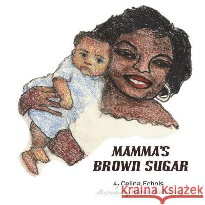 Mamma's Brown Sugar: An Adoption Story Celina Valentina Echols Karen Wallsten 9781495368547 Createspace