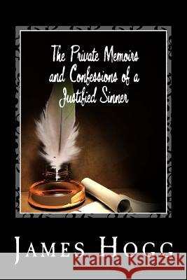 The Private Memoirs and Confessions of a Justified Sinner James Hogg 9781495369810