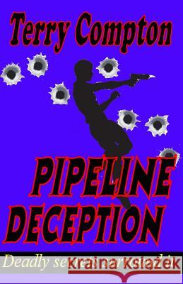 Pipeline Decepton Terry Compton 9781495370816 Createspace