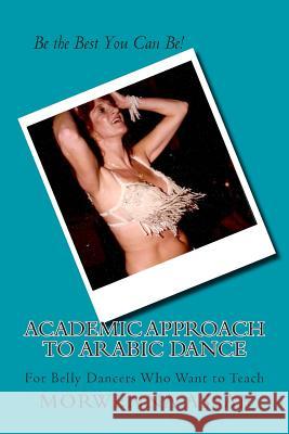 Academic Approach to Arabic Dance: Instructors Manual for Belly Dance: 5-6-7-8 On the Count of 1 Assaf, Morwenna 9781495370946 Createspace