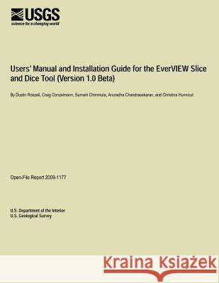 Users? Manual and Installation Guide for the Ever VIEW Slice and Dice Tool (Version 1.0 Beta) U. S. Department of the Interior 9781495371790 Createspace