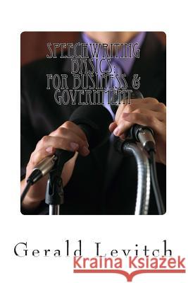 Speechwriting Basics: : For Business & Government Levitch, Gerald 9781495372162 Createspace