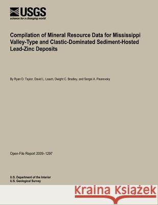 Compilation of Mineral Resource Data for Mississippi Valley-Type and Clastic-Dominated Sediment-Hosted Lead-Zinc Deposits U. S. Department of the Interior 9781495372988