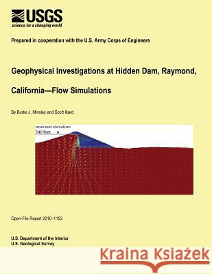 Geophysical Investigations at Hidden Dam, Raymond, California Flow Simulations U. S. Department of the Interior 9781495373930