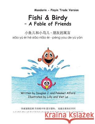 Fishy & Birdy - A Fable of Friends Mandarin - Pinyin Trade Version MR Douglas J. Alford Mrs Pakaket Alford Mrs Lilly Le 9781495373978 Createspace