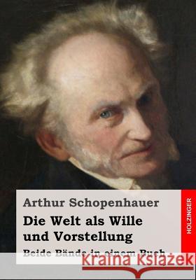 Die Welt als Wille und Vorstellung Schopenhauer, Arthur 9781495375200 Createspace