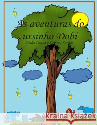 As aventuras do ursinho Dobi: As aventuras do ursinho Dobi Graca Santos, Simao E. Samuel 9781495375576