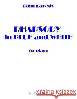 Rhapsody in Blue and White for Piano Rami Bar-Niv 9781495375989 Createspace