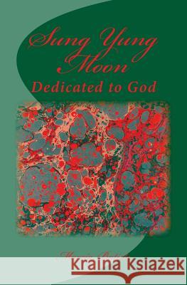 Sung Yung Moon: Dedicated to God Marcia Batiste 9781495376092