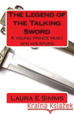 The Legend of the Talking Sword Laura E. Simms 9781495376436