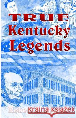 True Kentucky Legends Robert a. Powell 9781495377174 Createspace