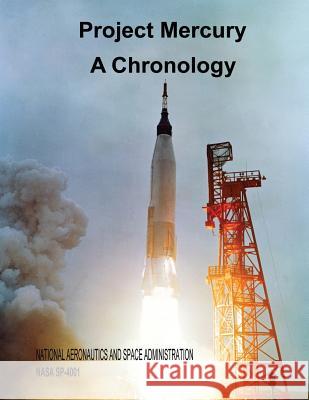 Project Mercury: A Chronology National Aeronautics and Administration James M. Grimwood 9781495377686 Createspace