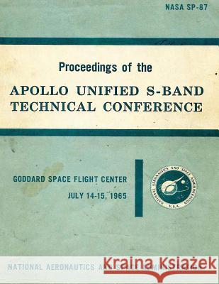 Proceedings of the Apollo Unified S-Band Technical Conference National Aeronautics and Adminstration 9781495378089 Createspace