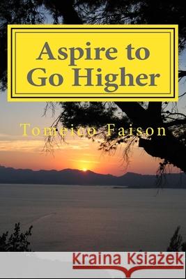 Aspire to Go Higher Tomeico Faison 9781495378447