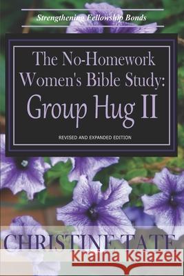 The No-Homework Women's Bible Study: Group Hug II Christine Tate 9781495378577