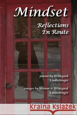 Mindset: Reflections En Route Hildegard Lindschinger Hildegard Lindschinger Werner Lindschinger 9781495378720 Createspace