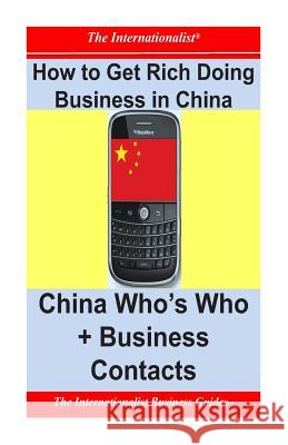 How to Get Rich Doing Business in China: China Who's Who + Business Contacts Patrick W. Nee 9781495379420 Createspace