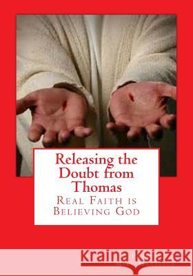 Releasing the Doubt from Thomas: Real Faith is Believing God Mayfield, Pastor Mike 9781495379567