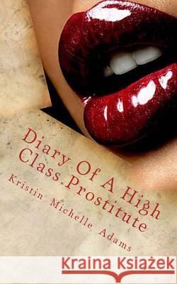 Diary Of A High Class Prostitute: Scarlett Series Book 1 Adams, Kristin Michelle 9781495379970