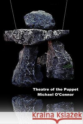Theatre of the Puppet Michael O'Connor 9781495381010 Createspace