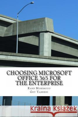 Choosing Microsoft Office 365 for the Enterprise Rand Morimoto Guy Yardeni 9781495382192