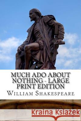 Much Ado About Nothing - Large Print Edition: A Play Shakespeare, William 9781495384271 Createspace