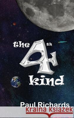 The 4th Kind: The Abduction of a 15 year old boy in 1965 by Aliens of a Different Kind. Richards, Paul 9781495385414