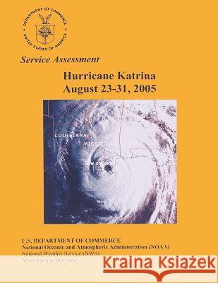 Service Assessment: Hurricane Katrina August 23-31, 2005 Noaa's National Weather Service 9781495385629